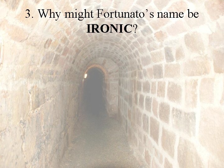 3. Why might Fortunato’s name be IRONIC? 