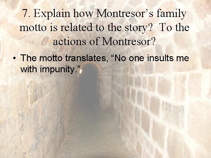 7. Explain how Montresor’s family motto is related to the story? To the actions