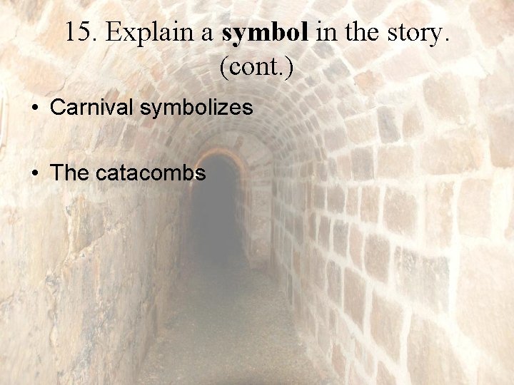 15. Explain a symbol in the story. (cont. ) • Carnival symbolizes • The