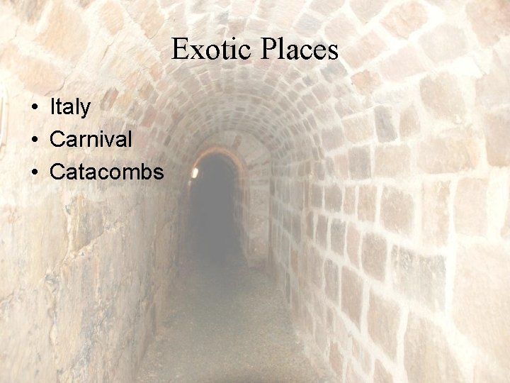 Exotic Places • Italy • Carnival • Catacombs 