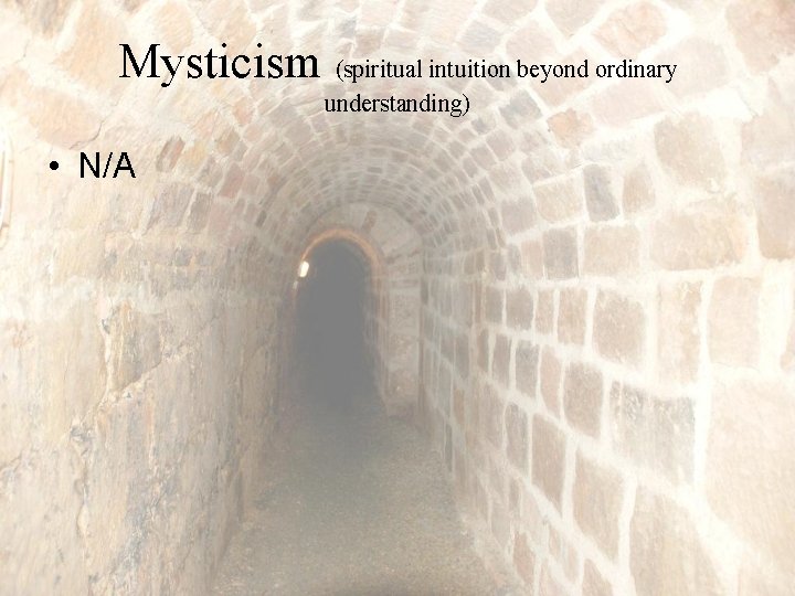 Mysticism (spiritual intuition beyond ordinary understanding) • N/A 