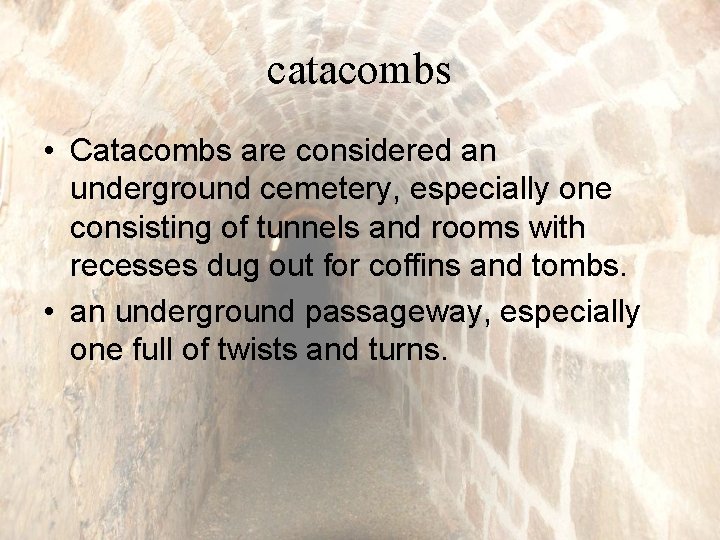 catacombs • Catacombs are considered an underground cemetery, especially one consisting of tunnels and