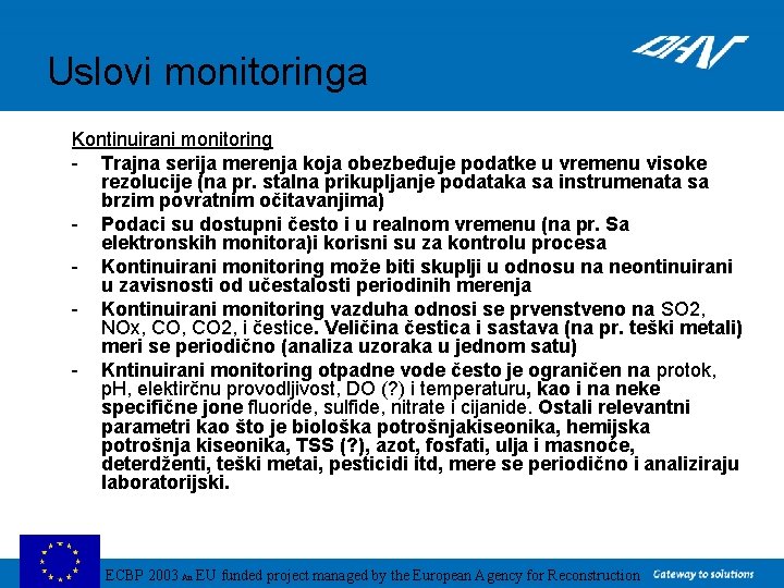 Uslovi monitoringa Kontinuirani monitoring - Trajna serija merenja koja obezbeđuje podatke u vremenu visoke