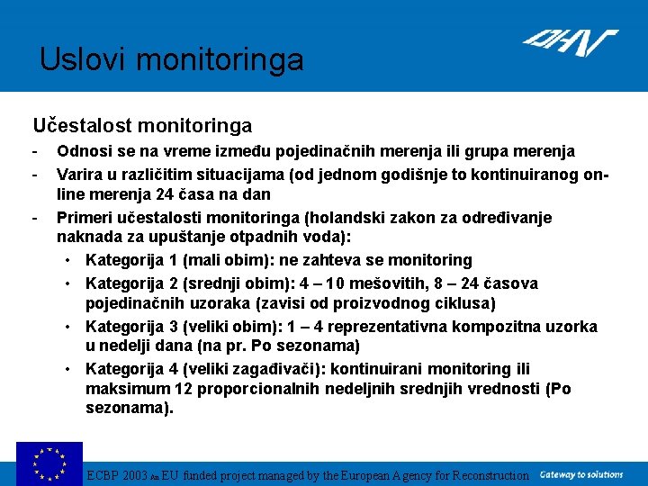 Uslovi monitoringa Učestalost monitoringa - Odnosi se na vreme između pojedinačnih merenja ili grupa