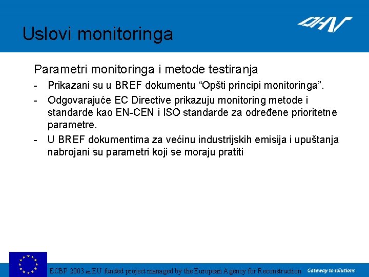 Uslovi monitoringa Parametri monitoringa i metode testiranja - Prikazani su u BREF dokumentu “Opšti