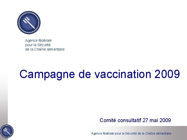 Agence fédérale pour la Sécurité de la Chaîne alimentaire Campagne de vaccination 2009 Comité