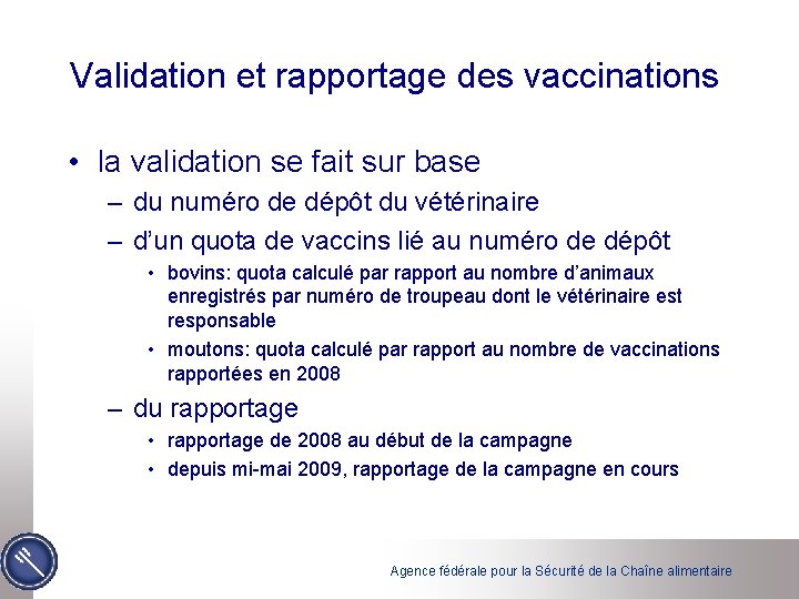 Validation et rapportage des vaccinations • la validation se fait sur base – du