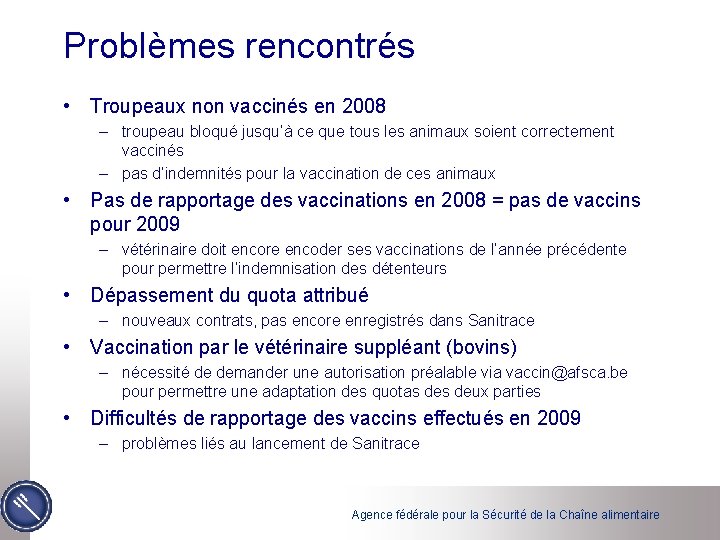 Problèmes rencontrés • Troupeaux non vaccinés en 2008 – troupeau bloqué jusqu’à ce que