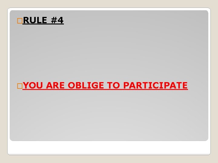 �RULE �YOU #4 ARE OBLIGE TO PARTICIPATE 