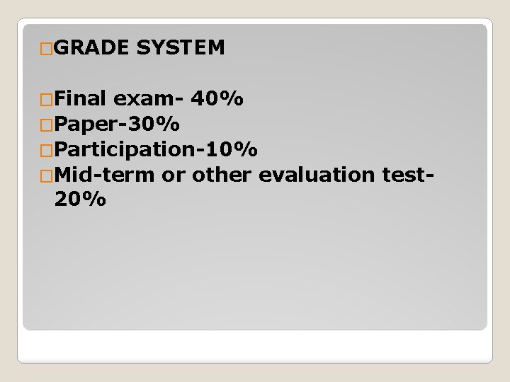 �GRADE �Final SYSTEM exam- 40% �Paper-30% �Participation-10% �Mid-term or other evaluation test 20% 