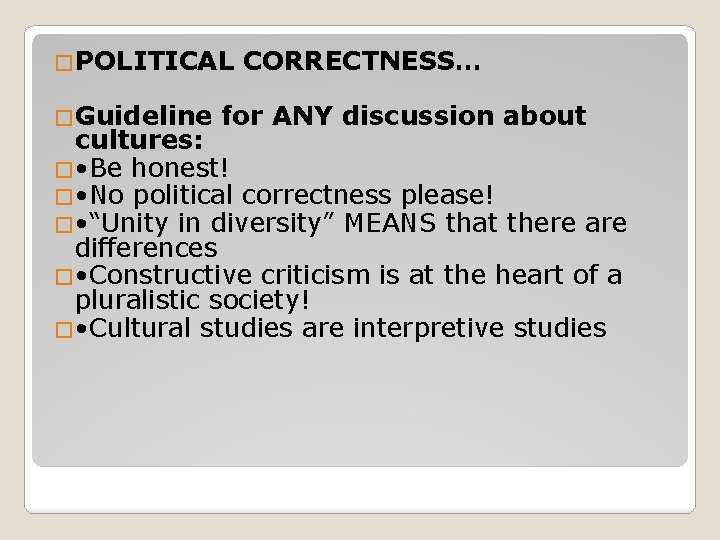 �POLITICAL �Guideline CORRECTNESS… for ANY discussion about cultures: � • Be honest! � •