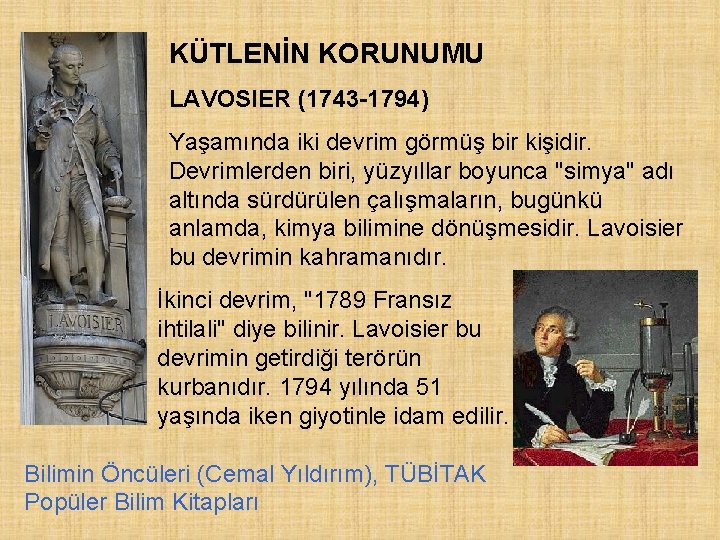 KÜTLENİN KORUNUMU LAVOSIER (1743 -1794) Yaşamında iki devrim görmüş bir kişidir. Devrimlerden biri, yüzyıllar