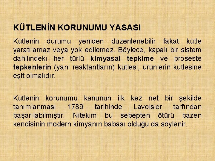 KÜTLENİN KORUNUMU YASASI Kütlenin durumu yeniden düzenlenebilir fakat kütle yaratılamaz veya yok edilemez. Böylece,