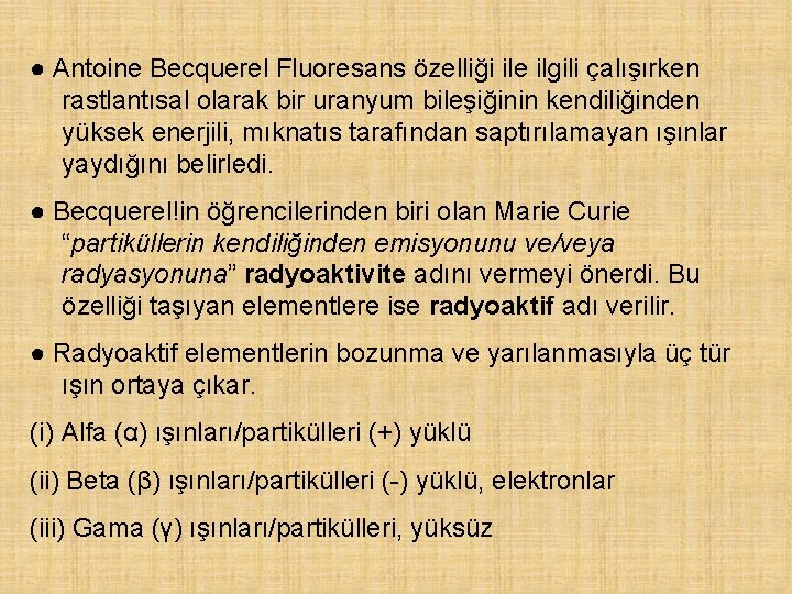 ● Antoine Becquerel Fluoresans özelliği ile ilgili çalışırken rastlantısal olarak bir uranyum bileşiğinin kendiliğinden