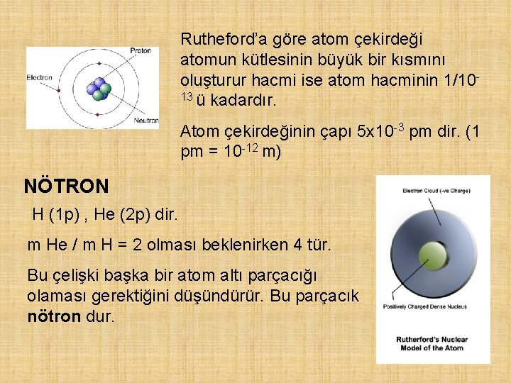 Rutheford’a göre atom çekirdeği atomun kütlesinin büyük bir kısmını oluşturur hacmi ise atom hacminin