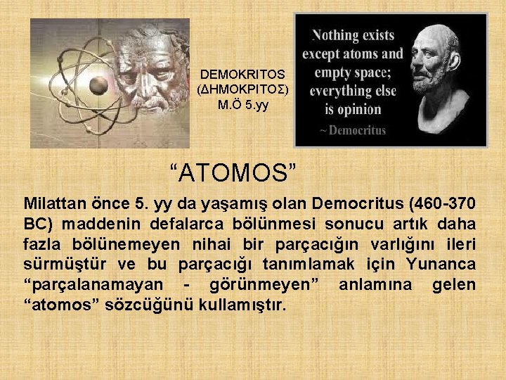 DEMOKRITOS (ΔHMOKPITOΣ) M. Ö 5. yy “ATOMOS” Milattan önce 5. yy da yaşamış olan