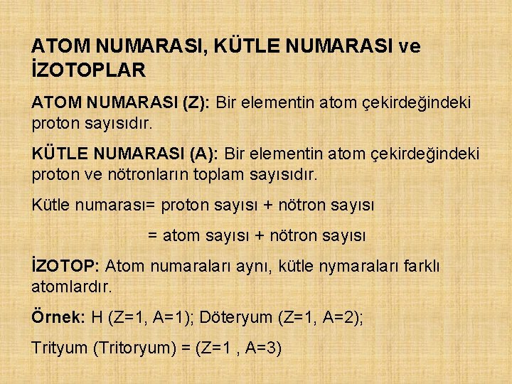 ATOM NUMARASI, KÜTLE NUMARASI ve İZOTOPLAR ATOM NUMARASI (Z): Bir elementin atom çekirdeğindeki proton