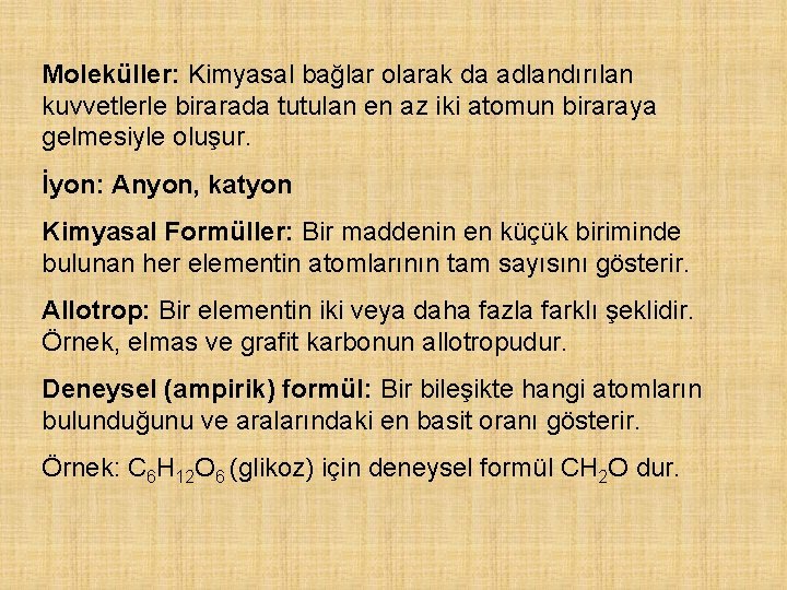 Moleküller: Kimyasal bağlar olarak da adlandırılan kuvvetlerle birarada tutulan en az iki atomun biraraya