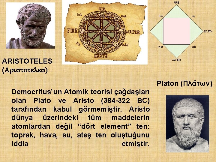 ARISTOTELES (Aristoteles) Platon (Πλάτων) Democritus’un Atomik teorisi çağdaşları olan Plato ve Aristo (384 -322