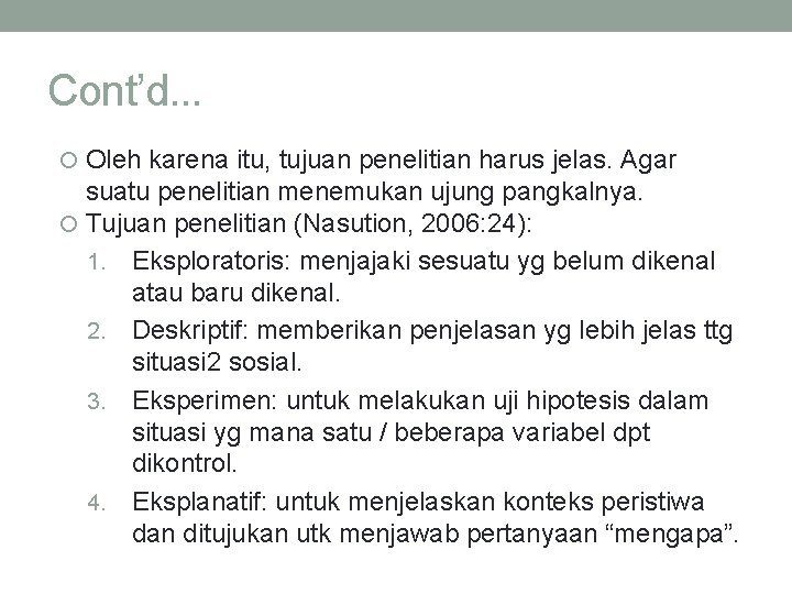 Cont’d. . . Oleh karena itu, tujuan penelitian harus jelas. Agar suatu penelitian menemukan