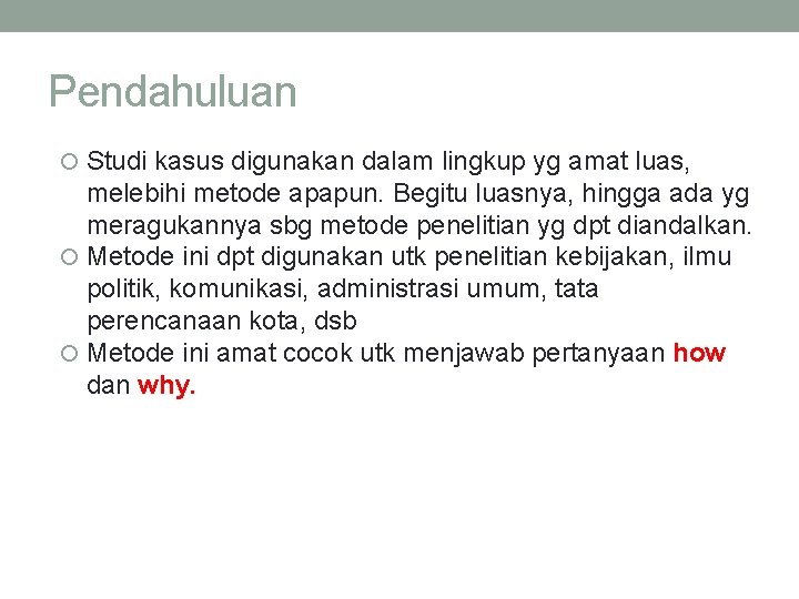 Pendahuluan Studi kasus digunakan dalam lingkup yg amat luas, melebihi metode apapun. Begitu luasnya,