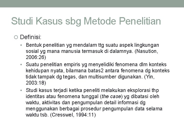 Studi Kasus sbg Metode Penelitian Definisi: Bentuk penelitian yg mendalam ttg suatu aspek lingkungan