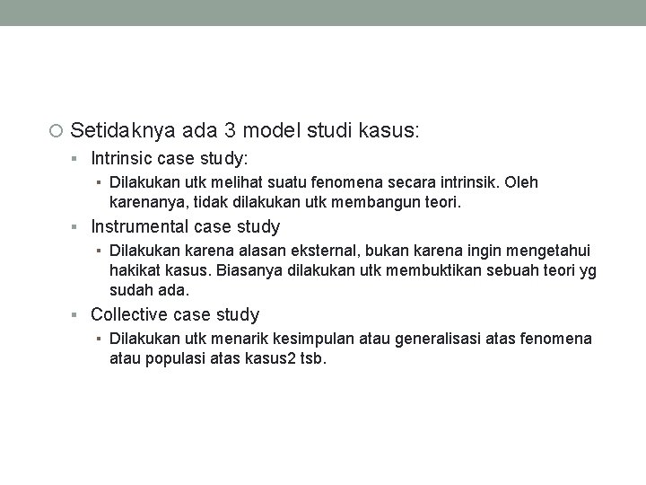  Setidaknya ada 3 model studi kasus: Intrinsic case study: ▪ Dilakukan utk melihat