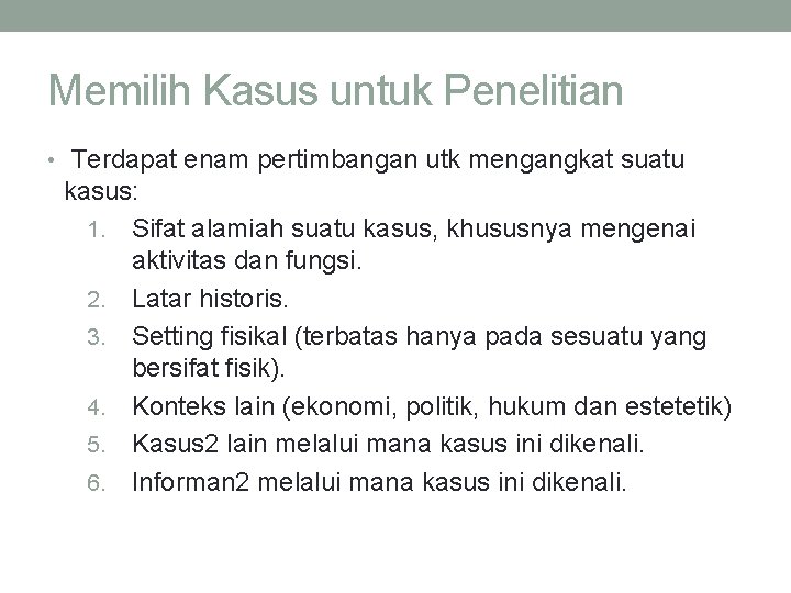 Memilih Kasus untuk Penelitian • Terdapat enam pertimbangan utk mengangkat suatu kasus: 1. Sifat