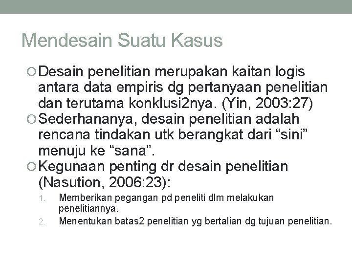 Mendesain Suatu Kasus Desain penelitian merupakan kaitan logis antara data empiris dg pertanyaan penelitian