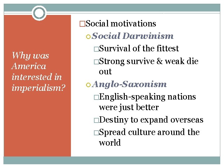 �Social motivations Social Why was America interested in imperialism? Darwinism �Survival of the fittest �Social motivations Social Why was America interested in imperialism? Darwinism �Survival of the fittest