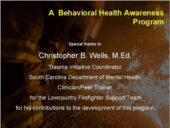 A Behavioral Health Awareness Program Special thanks to Christopher B. Wells, M. Ed. Trauma A Behavioral Health Awareness Program Special thanks to Christopher B. Wells, M. Ed. Trauma