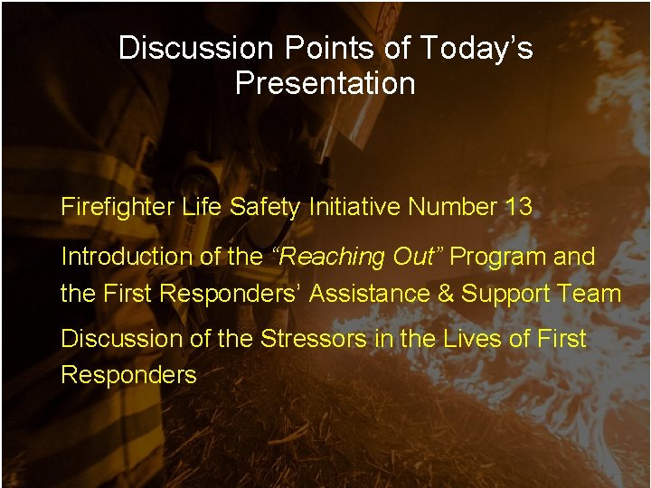 Discussion Points of Today’s Presentation Firefighter Life Safety Initiative Number 13 Introduction of the Discussion Points of Today’s Presentation Firefighter Life Safety Initiative Number 13 Introduction of the