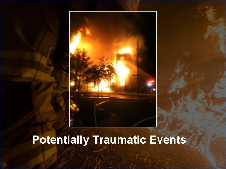 Potentially Traumatic Events Potentially Traumatic Events