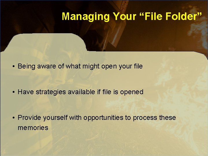 Managing Your “File Folder” • Being aware of what might open your file • Managing Your “File Folder” • Being aware of what might open your file •