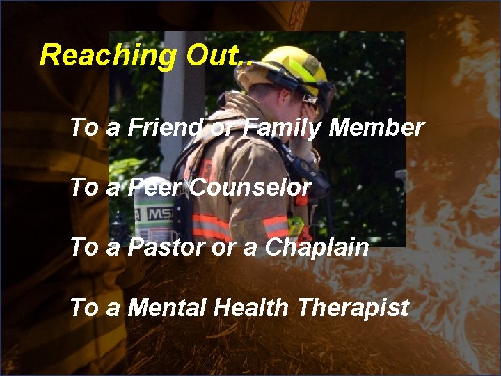 Reaching Out. . To a Friend or Family Member To a Peer Counselor To Reaching Out. . To a Friend or Family Member To a Peer Counselor To