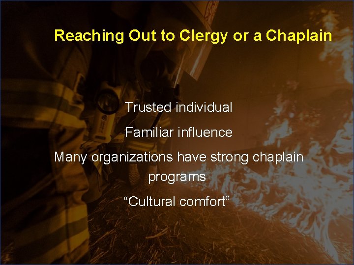 Reaching Out to Clergy or a Chaplain Trusted individual Familiar influence Many organizations have Reaching Out to Clergy or a Chaplain Trusted individual Familiar influence Many organizations have