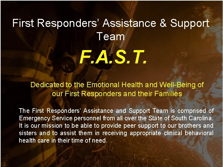 First Responders’ Assistance & Support Team F. A. S. T. Dedicated to the Emotional First Responders’ Assistance & Support Team F. A. S. T. Dedicated to the Emotional