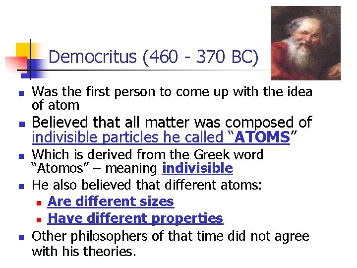 Democritus (460 - 370 BC) n n n Was the first person to come