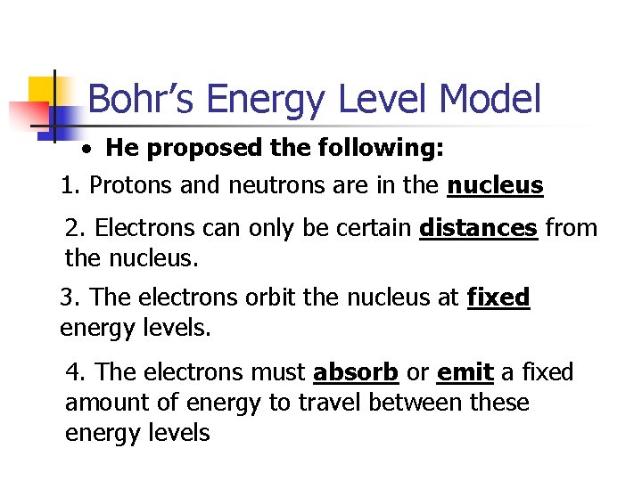 Bohr’s Energy Level Model · He proposed the following: 1. Protons and neutrons are Bohr’s Energy Level Model · He proposed the following: 1. Protons and neutrons are