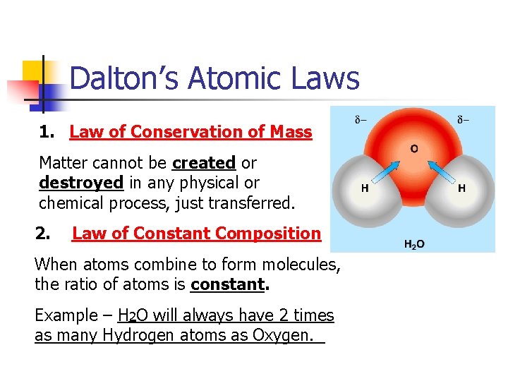 Dalton’s Atomic Laws 1. Law of Conservation of Mass Matter cannot be created or