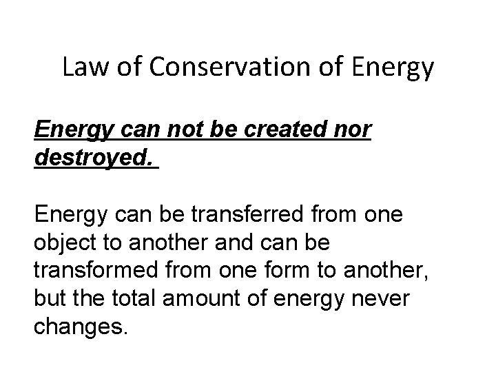 Law of Conservation of Energy can not be created nor destroyed. Energy can be