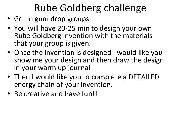 Rube Goldberg challenge • Get in gum drop groups • You will have 20