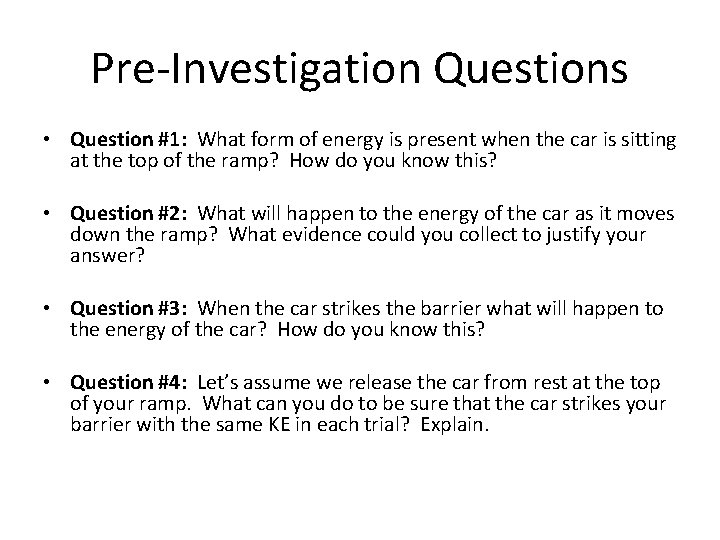 Pre-Investigation Questions • Question #1: What form of energy is present when the car