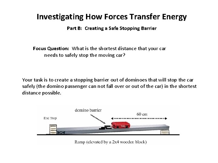 Investigating How Forces Transfer Energy Part B: Creating a Safe Stopping Barrier Focus Question: