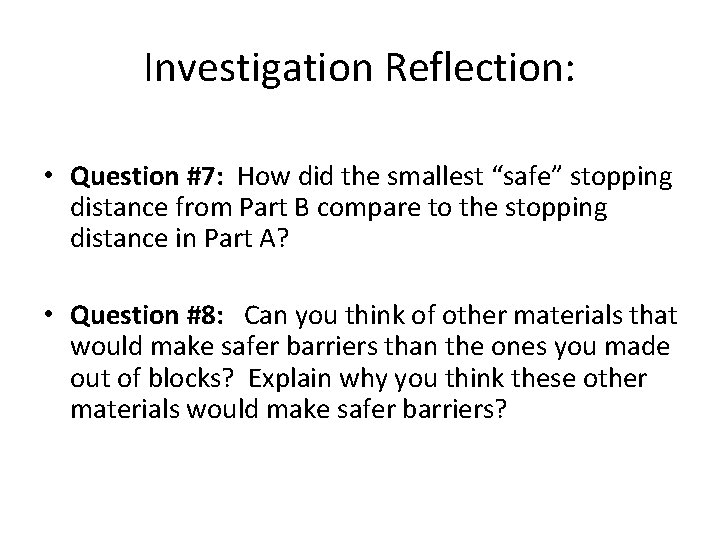 Investigation Reflection: • Question #7: How did the smallest “safe” stopping distance from Part