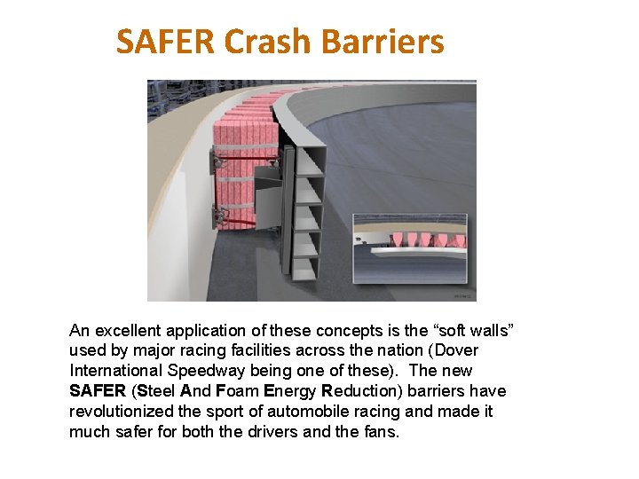 SAFER Crash Barriers An excellent application of these concepts is the “soft walls” used