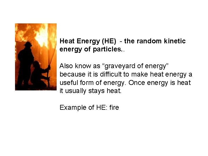 Heat Energy (HE) - the random kinetic energy of particles. . Also know as