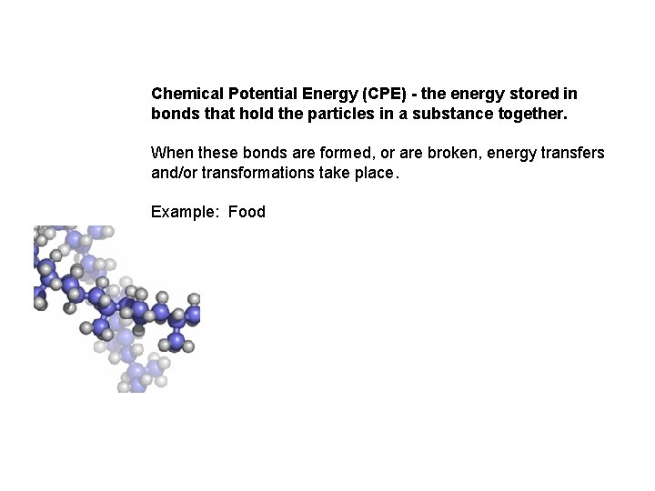 Chemical Potential Energy (CPE) - the energy stored in bonds that hold the particles