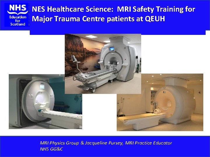 NES Healthcare Science: MRI Safety Training for Major Trauma Centre patients at QEUH MRI