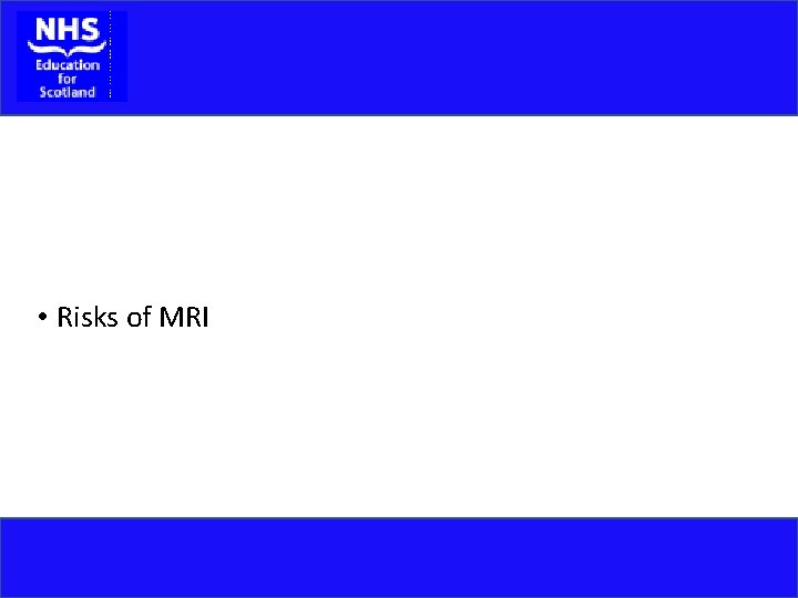  • Risks of MRI 